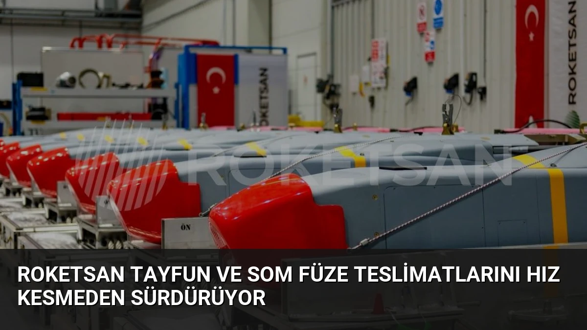 ROKETSAN TAYFUN ve SOM Füze Teslimatlarını Hız Kesmeden Sürdürüyor