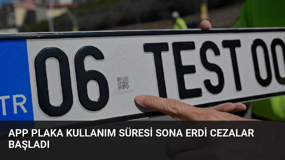 APP Plaka Kullanım Süresi Sona Erdi Cezalar Başladı