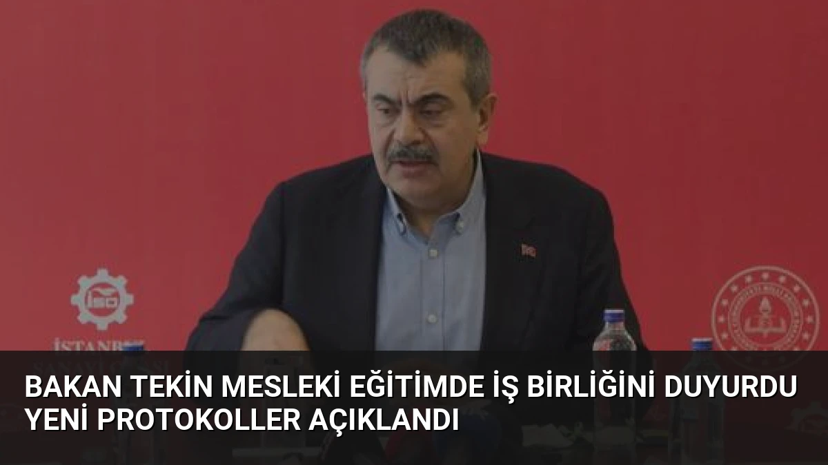 Bakan Tekin Mesleki Eğitimde İş Birliğini Duyurdu Yeni Protokoller Açıklandı