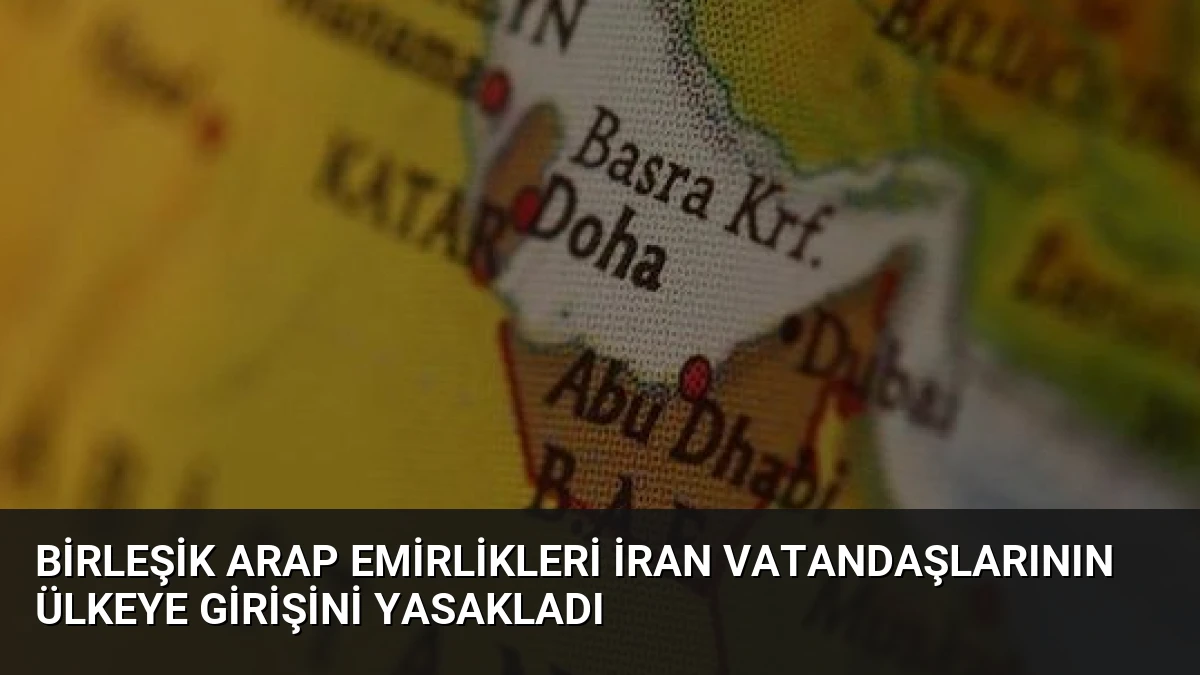 Birleşik Arap Emirlikleri İran Vatandaşlarının Ülkeye Girişini Yasakladı