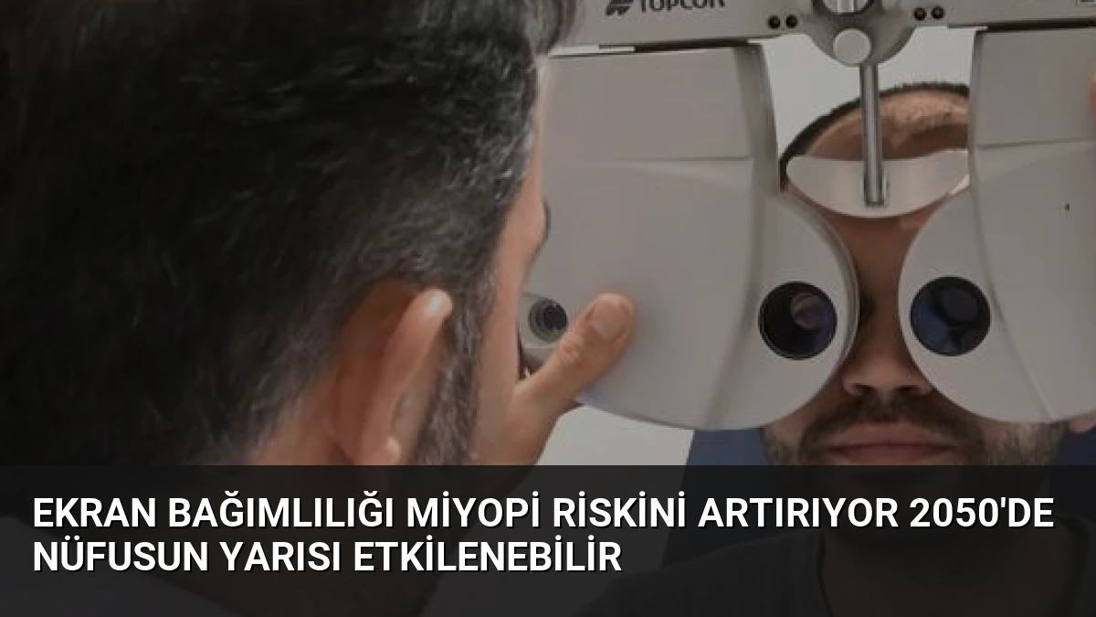 Ekran Bağımlılığı Miyopi Riskini Artırıyor 2050’de Nüfusun Yarısı Etkilenebilir