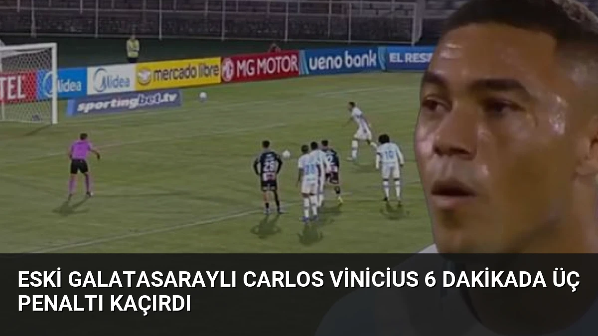 Eski Galatasaraylı Carlos Vinicius 6 Dakikada Üç Penaltı Kaçırdı