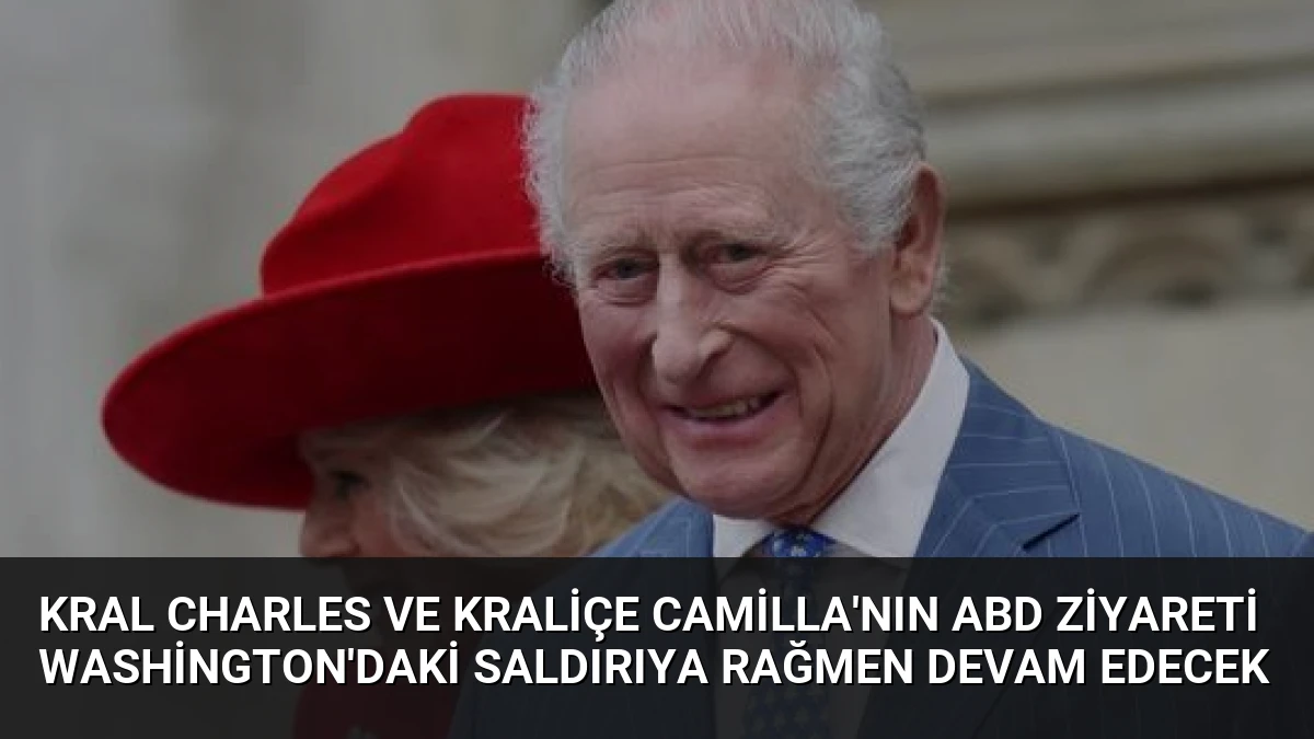 Kral Charles ve Kraliçe Camilla’nın ABD Ziyareti Washington’daki Saldırıya Rağmen Devam Edecek