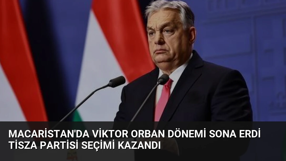 Macaristan’da Viktor Orban Dönemi Sona Erdi Tisza Partisi Seçimi Kazandı