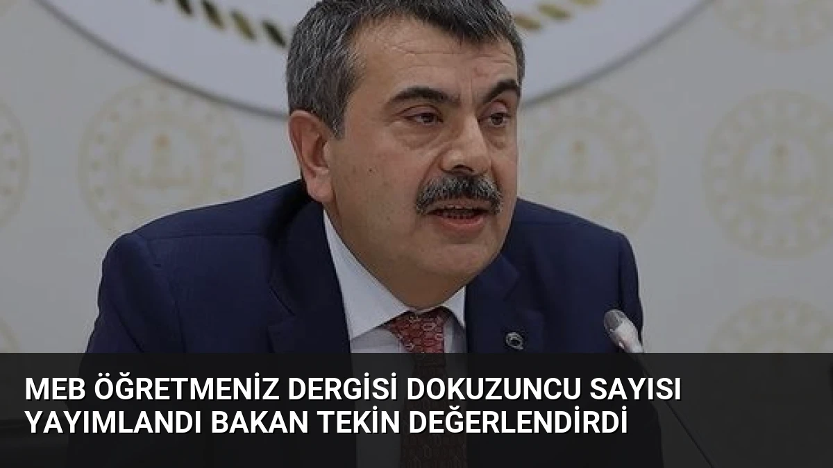 MEB ÖğretmenİZ Dergisi Dokuzuncu Sayısı Yayımlandı Bakan Tekin Değerlendirdi