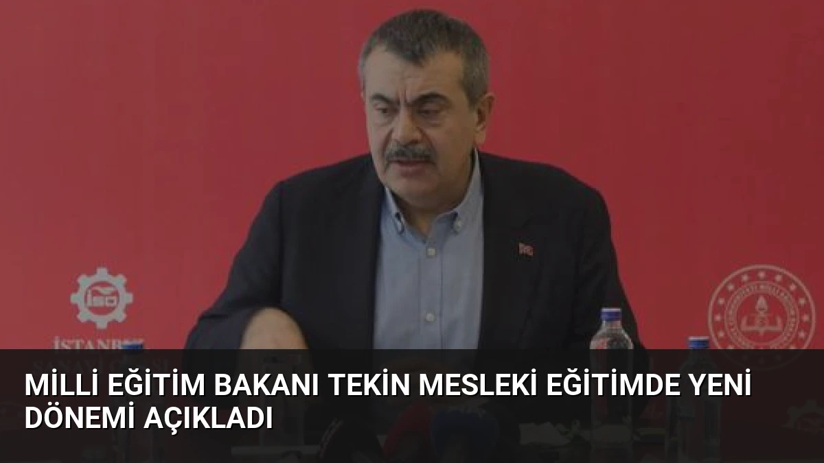 Milli Eğitim Bakanı Tekin Mesleki Eğitimde Yeni Dönemi Açıkladı