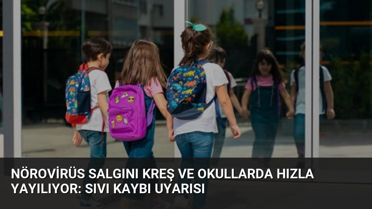 Nörovirüs Salgını Kreş ve Okullarda Hızla Yayılıyor: Sıvı Kaybı Uyarısı