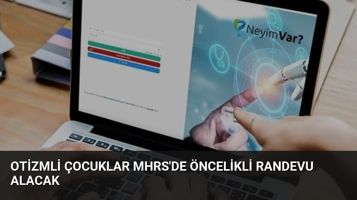 Otizmli Çocuklar MHRS’de Öncelikli Randevu Alacak