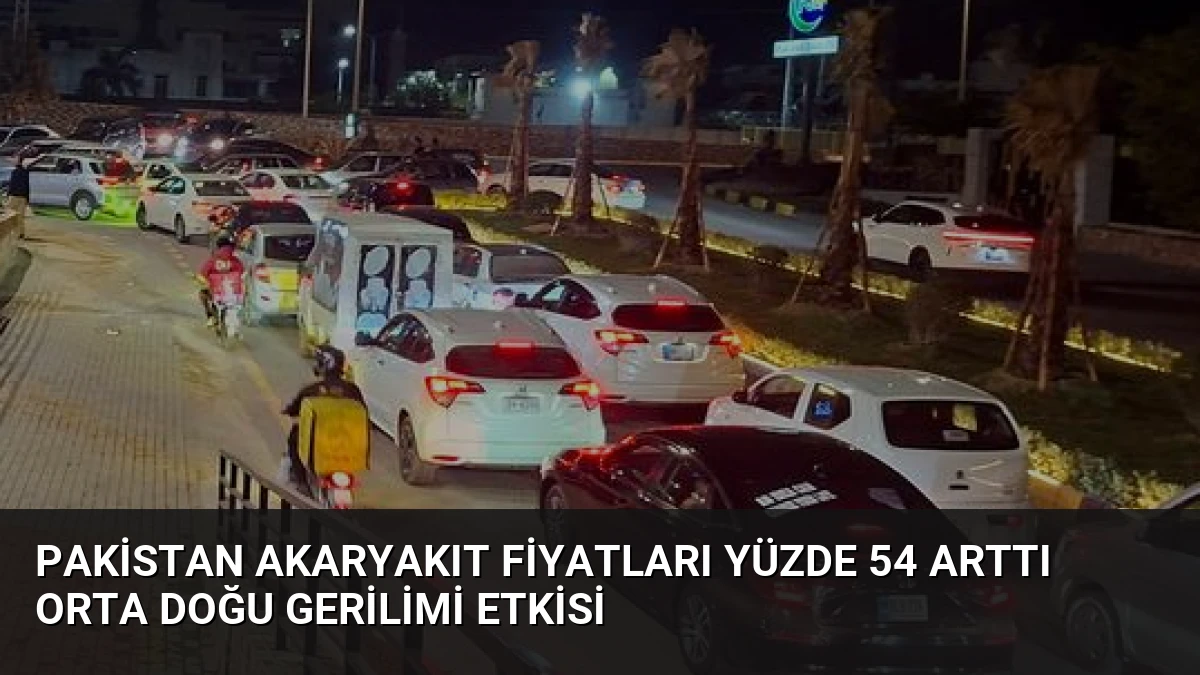 Pakistan Akaryakıt Fiyatları Yüzde 54 Arttı Orta Doğu Gerilimi Etkisi