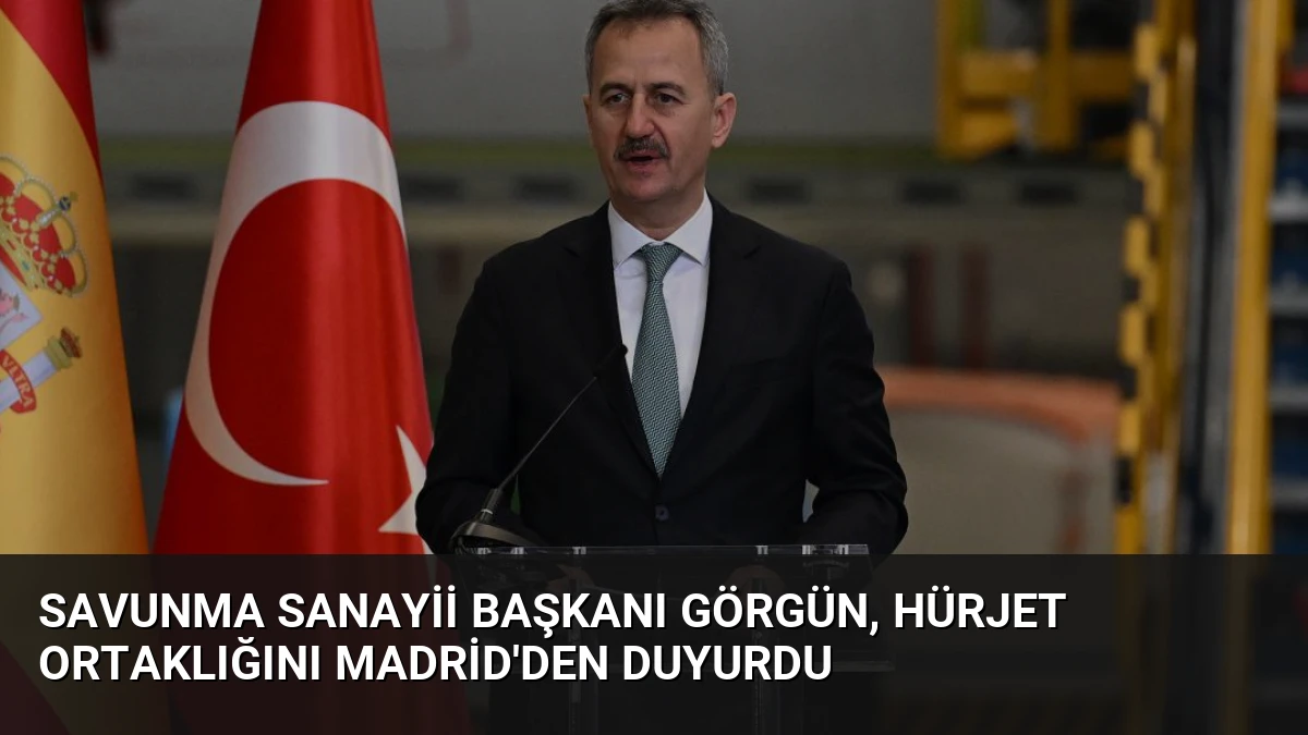 Savunma Sanayii Başkanı Görgün, HÜRJET Ortaklığını Madrid’den Duyurdu