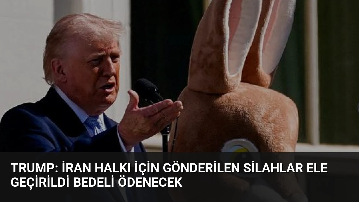 Trump: İran Halkı İçin Gönderilen Silahlar Ele Geçirildi Bedeli Ödenecek