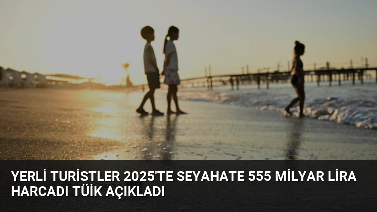 Yerli Turistler 2025’te Seyahate 555 Milyar Lira Harcadı TÜİK Açıkladı