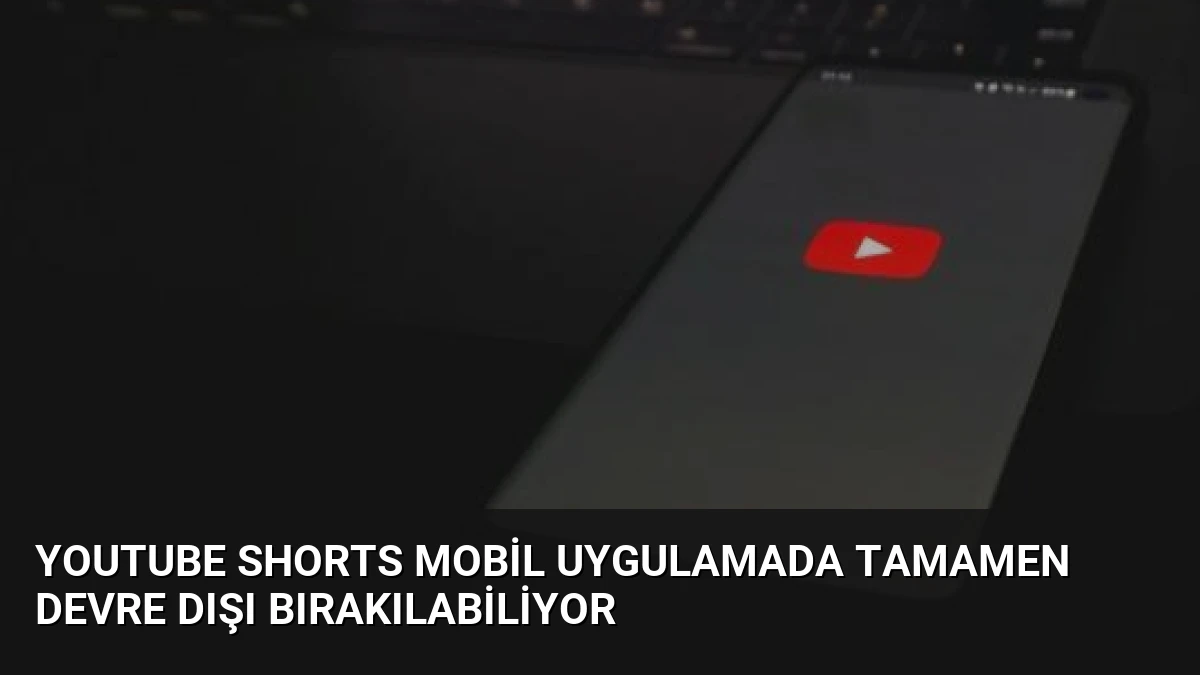 YouTube Shorts Mobil Uygulamada Tamamen Devre Dışı Bırakılabiliyor