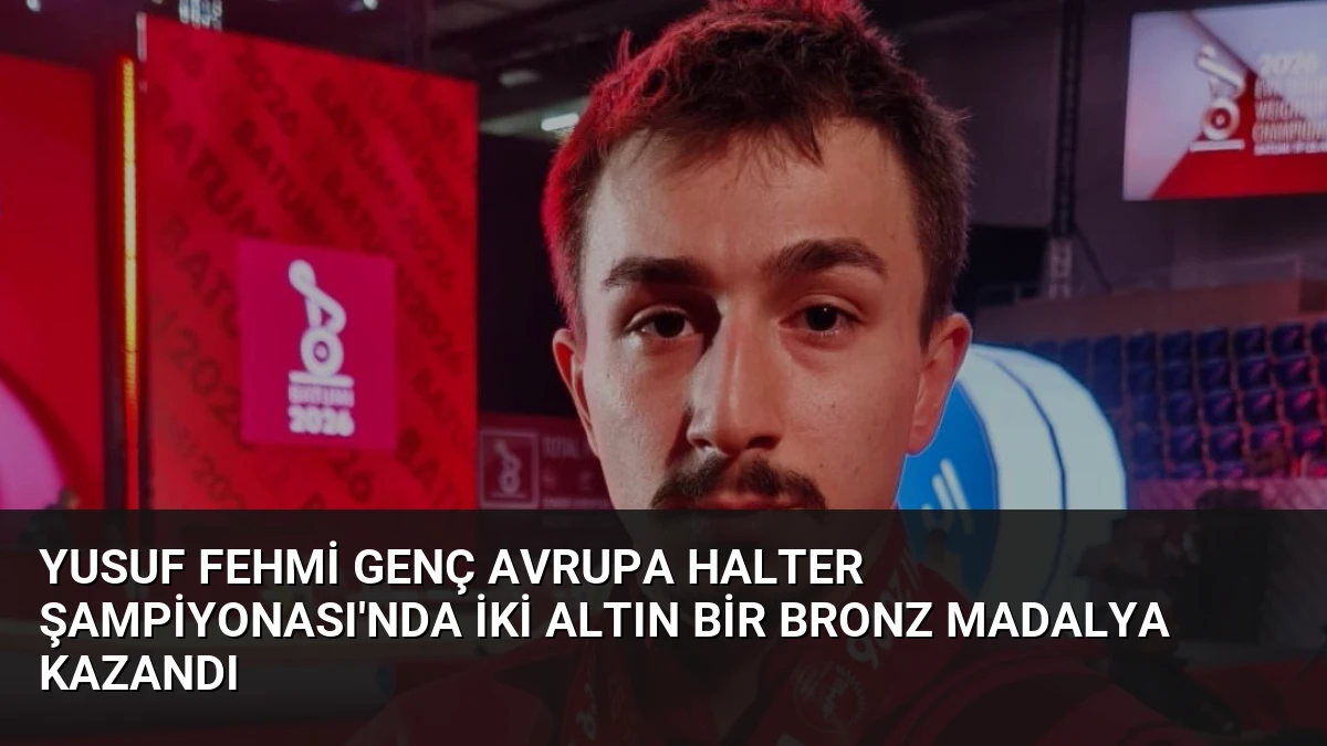 Yusuf Fehmi Genç Avrupa Halter Şampiyonası’nda İki Altın Bir Bronz Madalya Kazandı