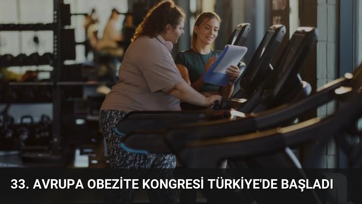 33. Avrupa Obezite Kongresi Türkiye’de Başladı