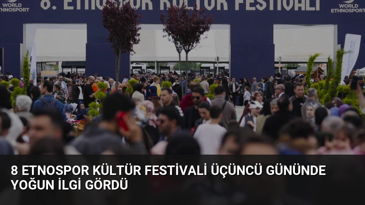 8 Etnospor Kültür Festivali Üçüncü Gününde Yoğun İlgi Gördü
