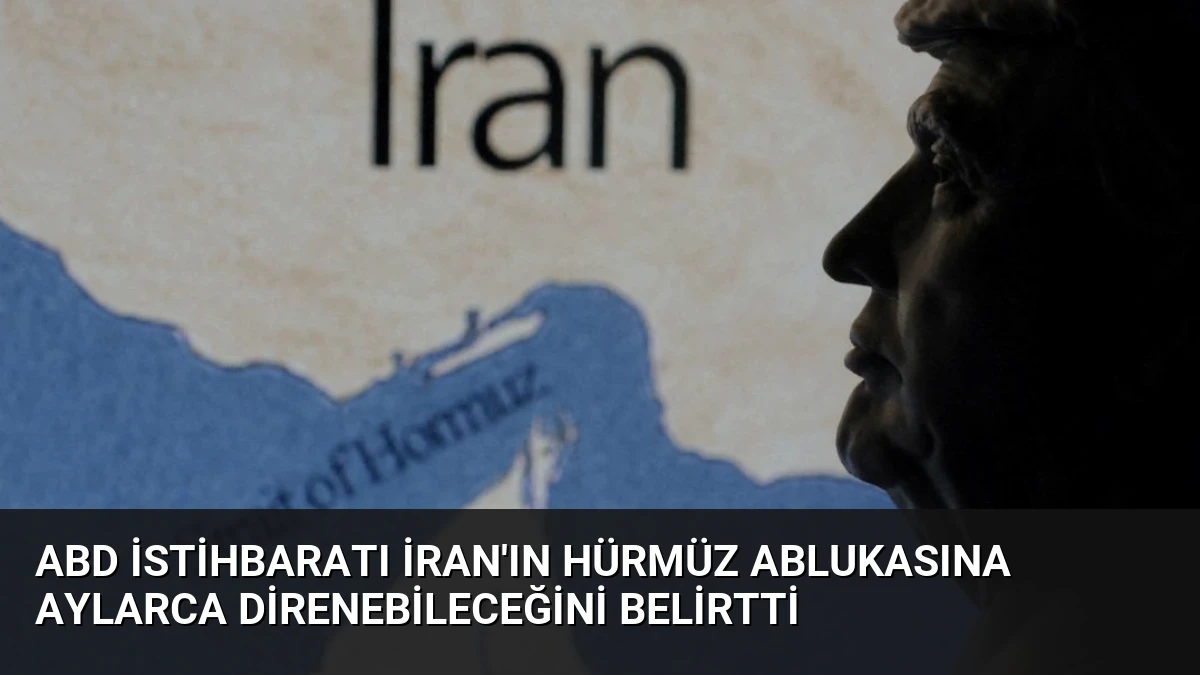 ABD İstihbaratı İran’ın Hürmüz Ablukasına Aylarca Direnebileceğini Belirtti