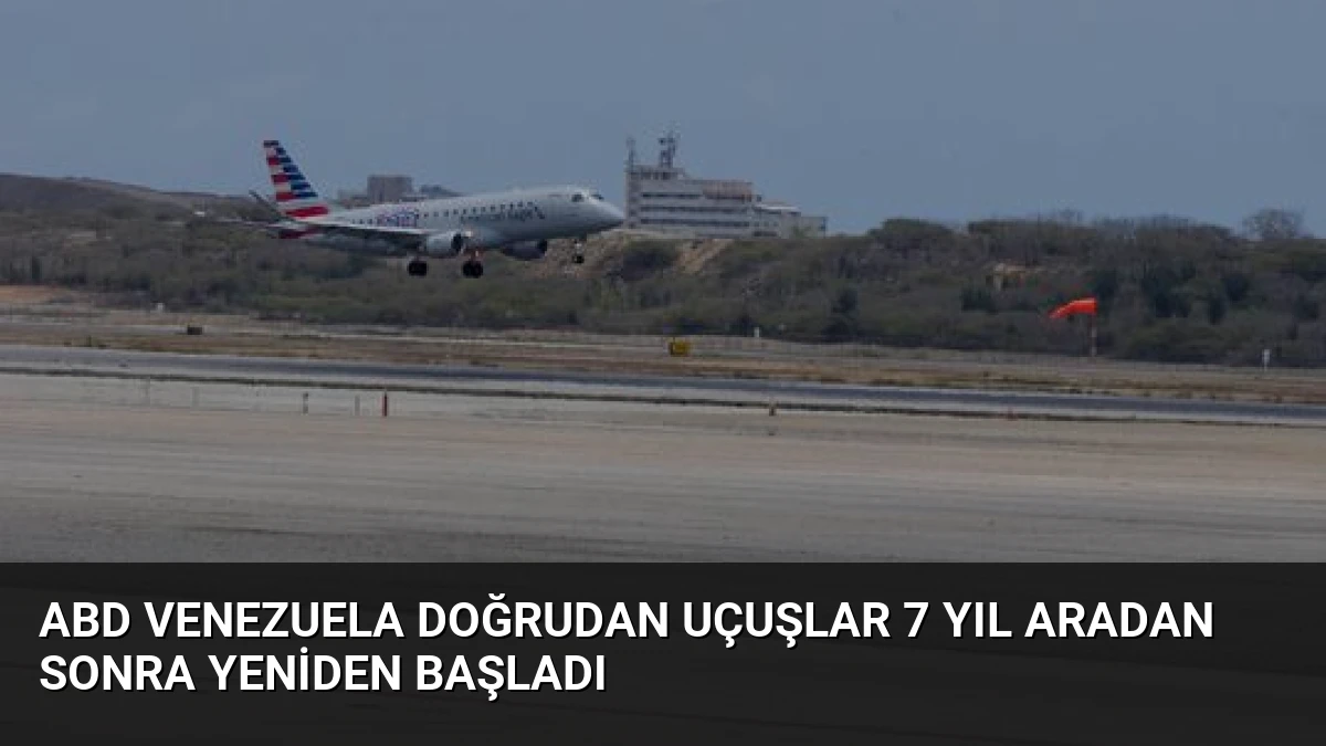 ABD Venezuela Doğrudan Uçuşlar 7 Yıl Aradan Sonra Yeniden Başladı