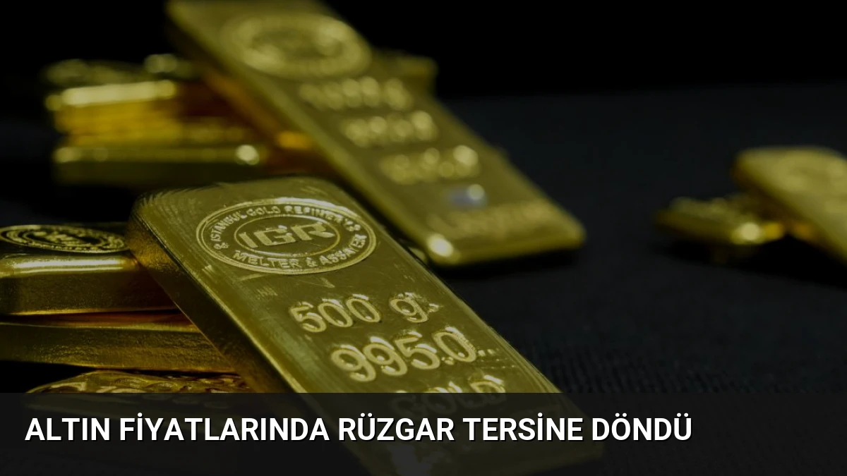Altın fiyatlarında rüzgar tersine döndü