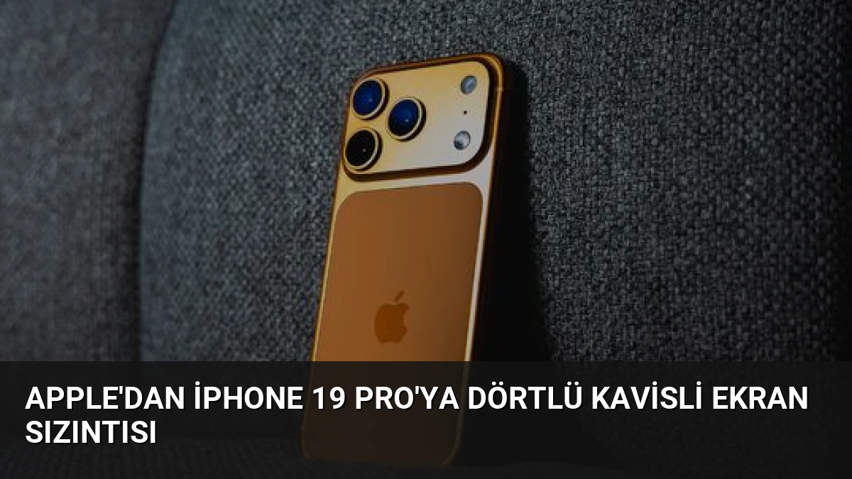 Apple’dan iPhone 19 Pro’ya Dörtlü Kavisli Ekran Sızıntısı
