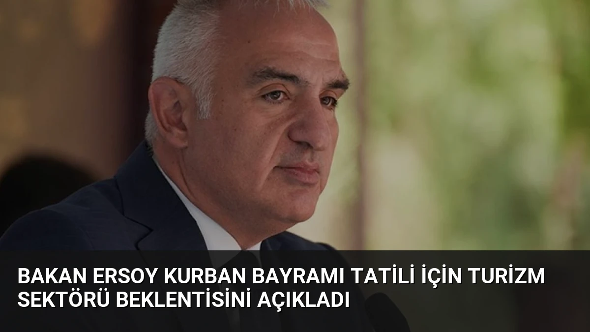 Bakan Ersoy Kurban Bayramı Tatili İçin Turizm Sektörü Beklentisini Açıkladı