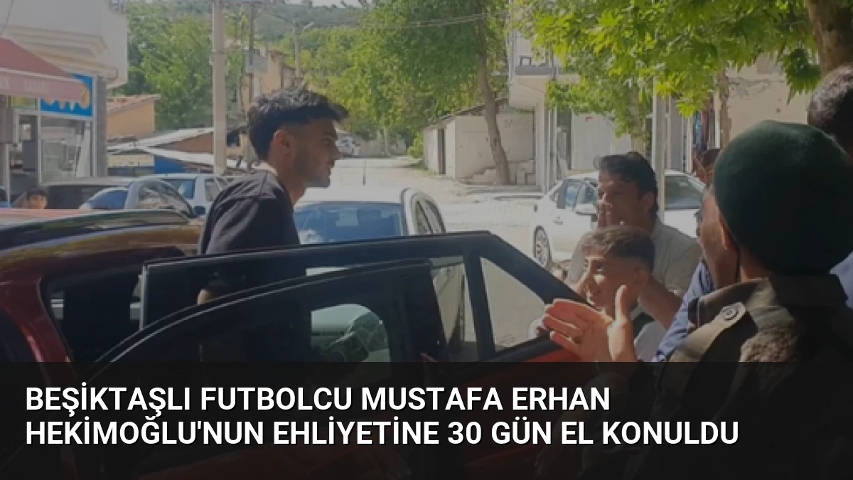 Beşiktaşlı Futbolcu Mustafa Erhan Hekimoğlu’nun Ehliyetine 30 Gün El Konuldu