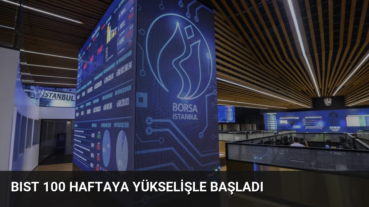 BIST 100 Haftaya Yükselişle Başladı