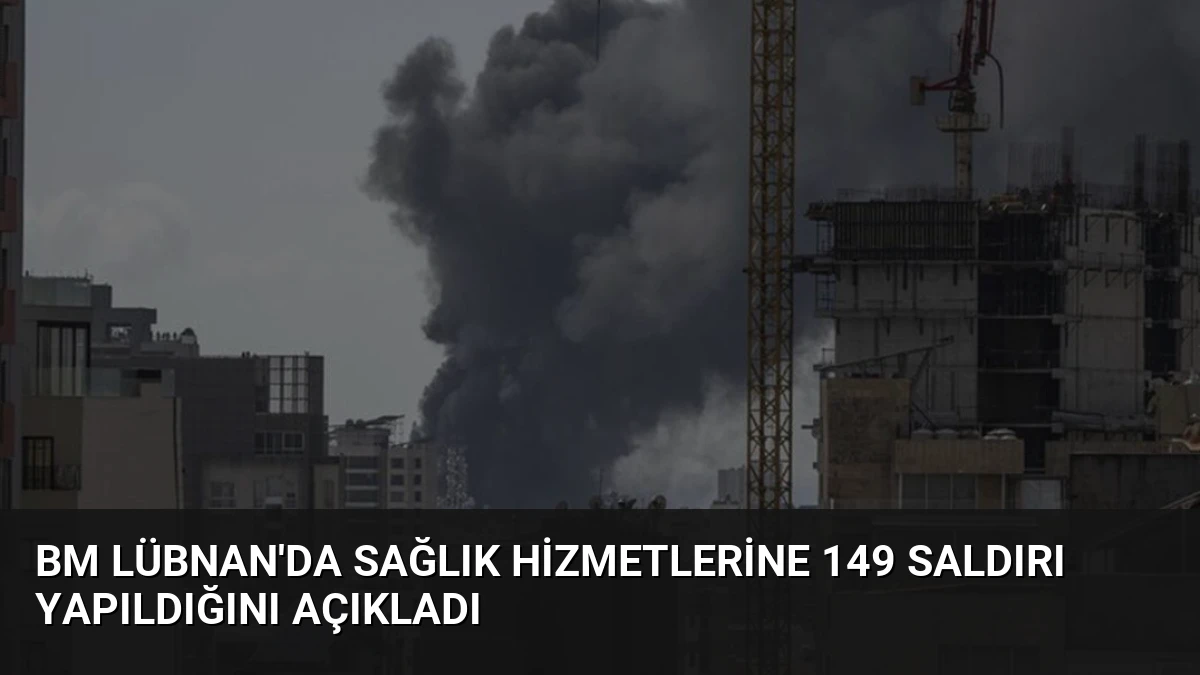BM Lübnan’da Sağlık Hizmetlerine 149 Saldırı Yapıldığını Açıkladı