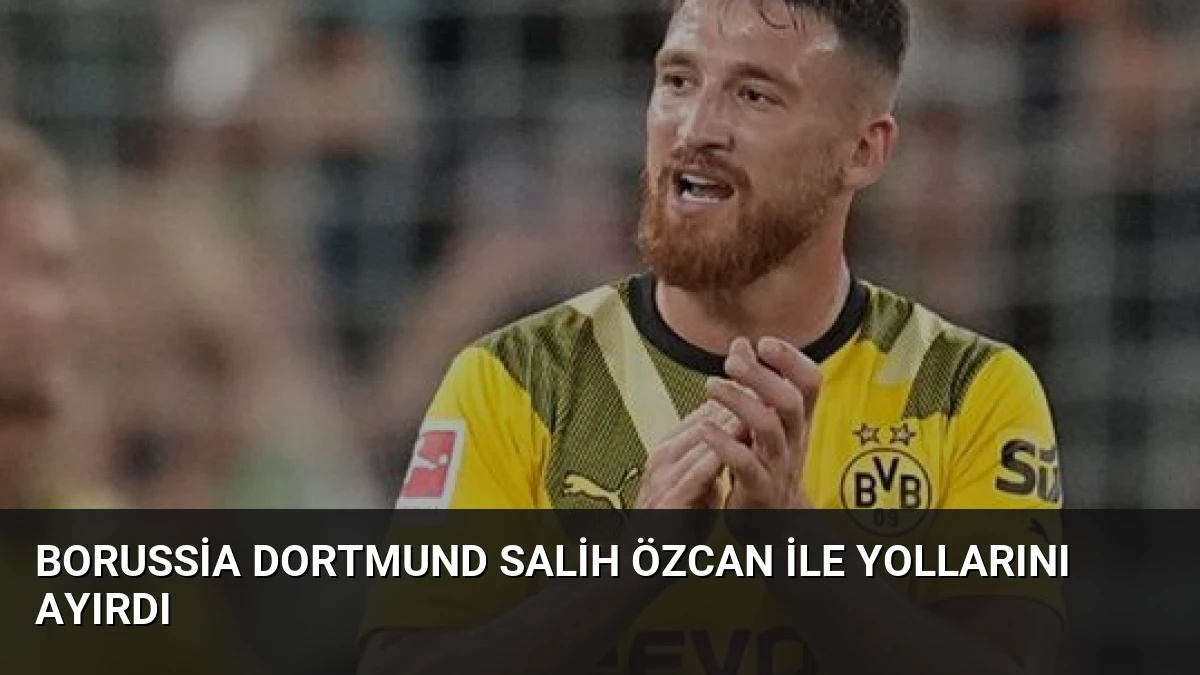 Borussia Dortmund Salih Özcan ile Yollarını Ayırdı
