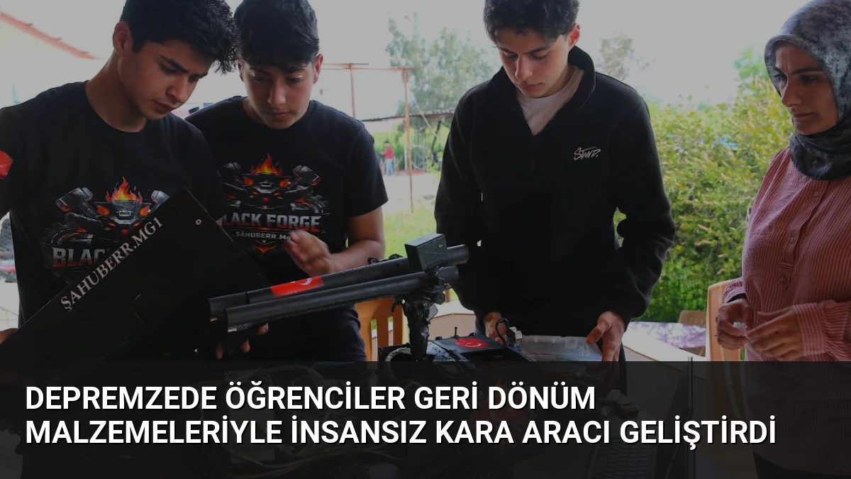 Depremzede Öğrenciler Geri Dönüm Malzemeleriyle İnsansız Kara Aracı Geliştirdi