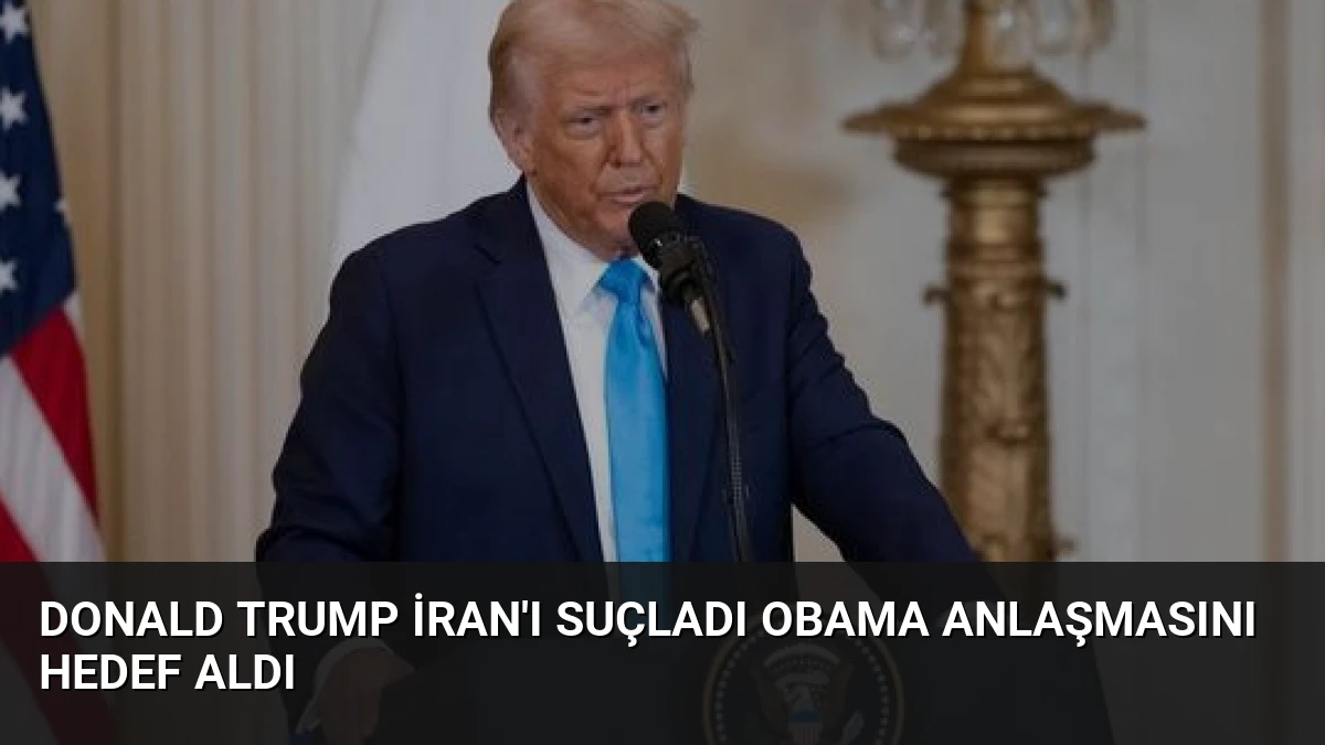 Donald Trump İran’ı Suçladı Obama Anlaşmasını Hedef Aldı
