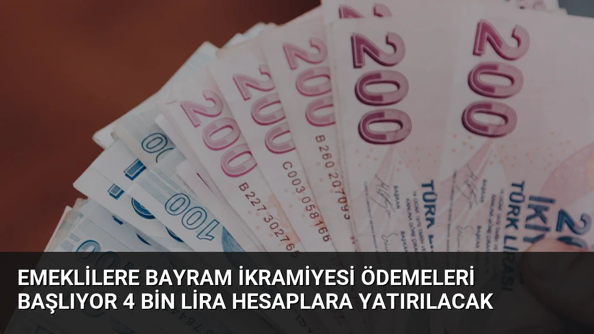 Emeklilere Bayram İkramiyesi Ödemeleri Başlıyor 4 Bin Lira Hesaplara Yatırılacak