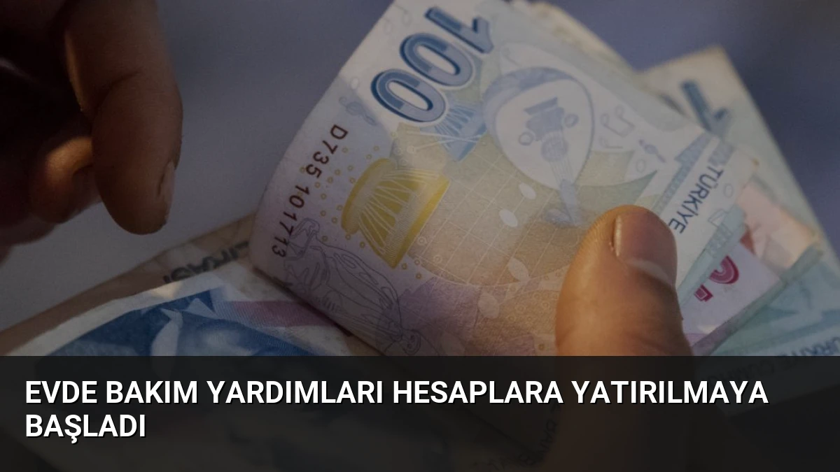 Evde Bakım Yardımları Hesaplara Yatırılmaya Başladı