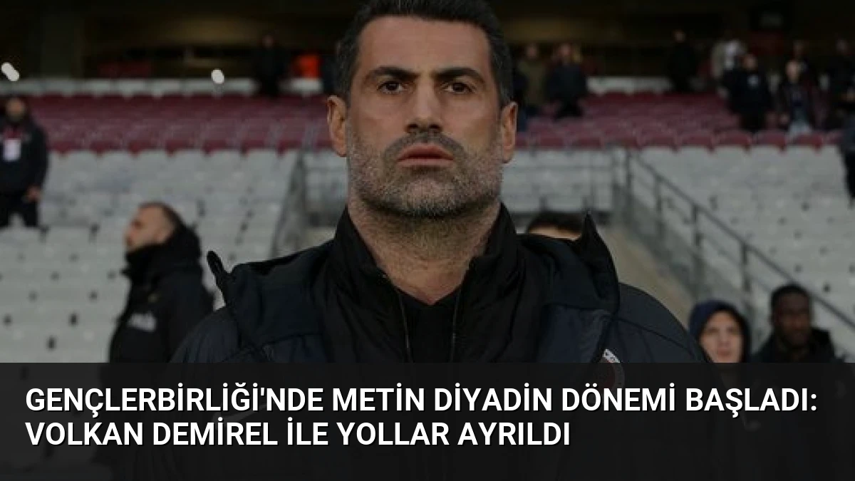 Gençlerbirliği’nde Metin Diyadin Dönemi Başladı: Volkan Demirel ile Yollar Ayrıldı
