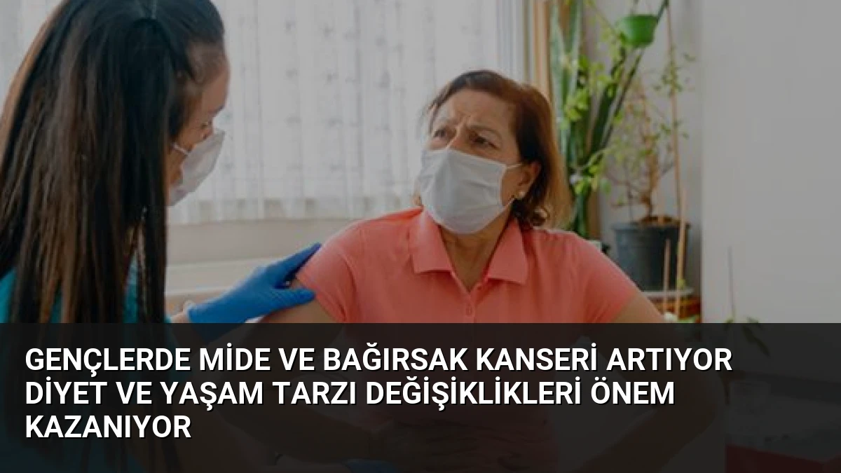 Gençlerde Mide ve Bağırsak Kanseri Artıyor Diyet ve Yaşam Tarzı Değişiklikleri Önem Kazanıyor