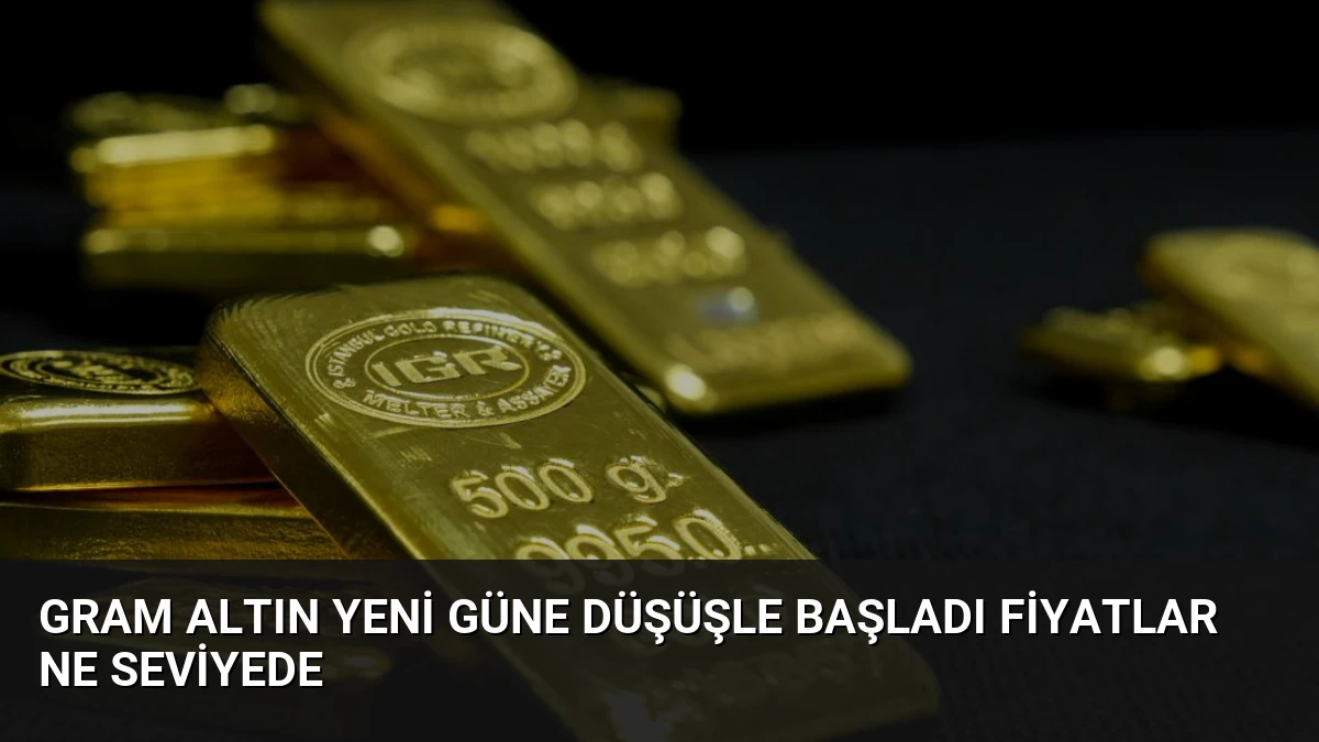 Gram Altın Yeni Güne Düşüşle Başladı Fiyatlar Ne Seviyede