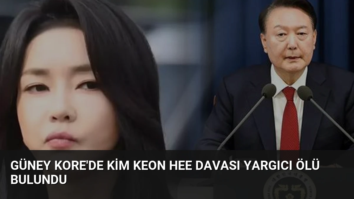 Güney Kore’de Kim Keon Hee Davası Yargıcı Ölü Bulundu