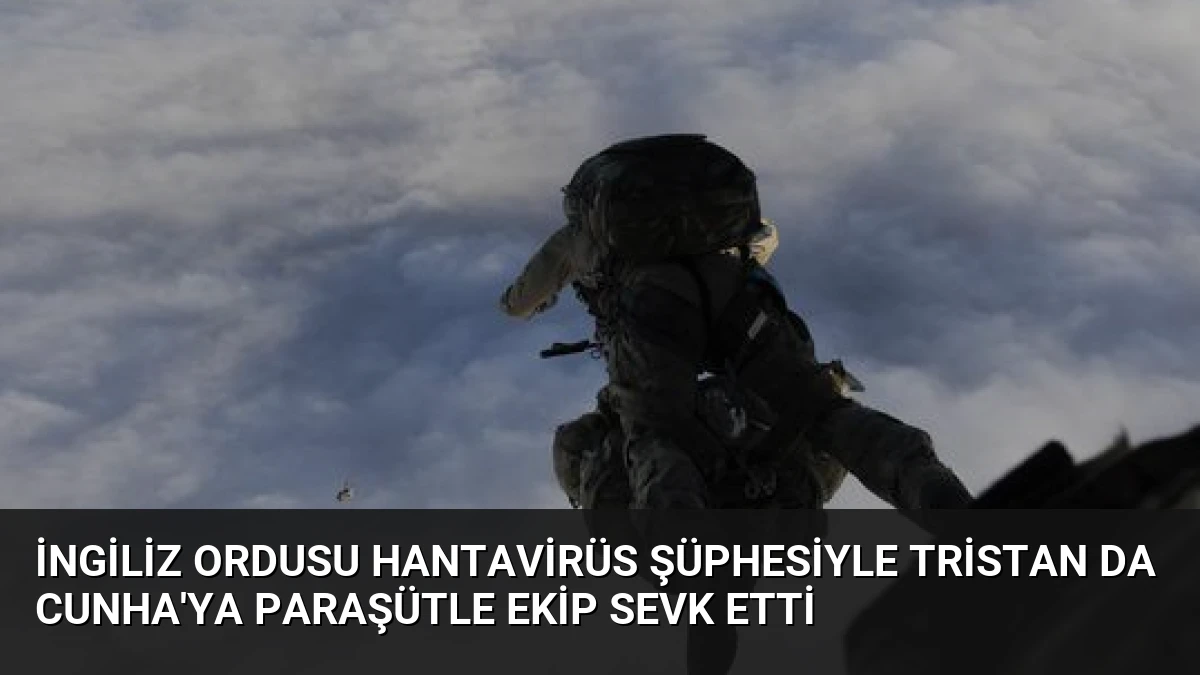 İngiliz Ordusu Hantavirüs Şüphesiyle Tristan da Cunha’ya Paraşütle Ekip Sevk Etti