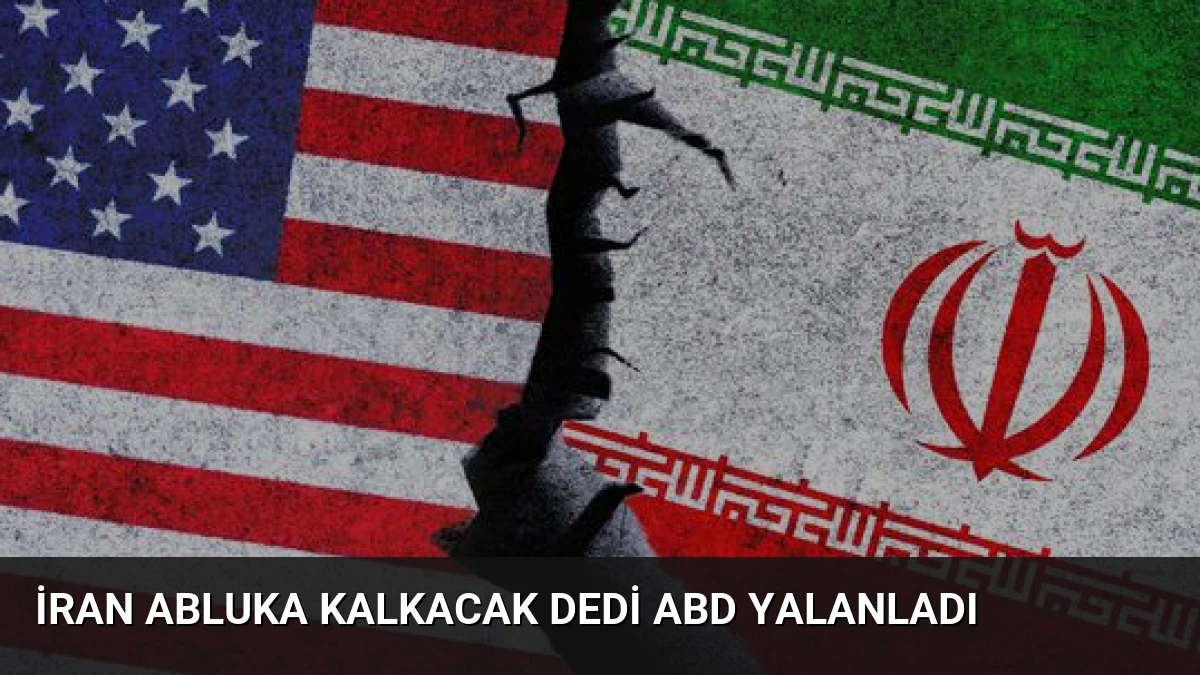 İran Abluka Kalkacak Dedi ABD Yalanladı