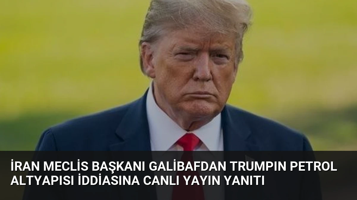 İran Meclis Başkanı Galibafdan Trumpın Petrol Altyapısı İddiasına Canlı Yayın Yanıtı