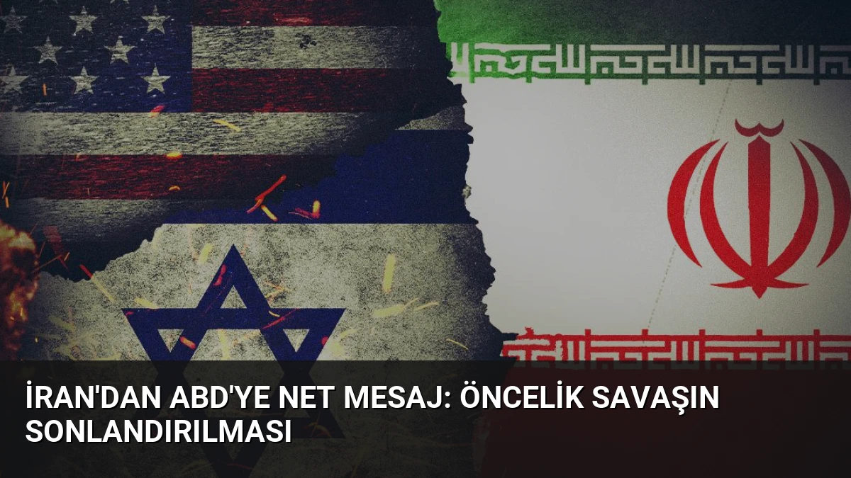 İran’dan ABD’ye Net Mesaj: Öncelik Savaşın Sonlandırılması