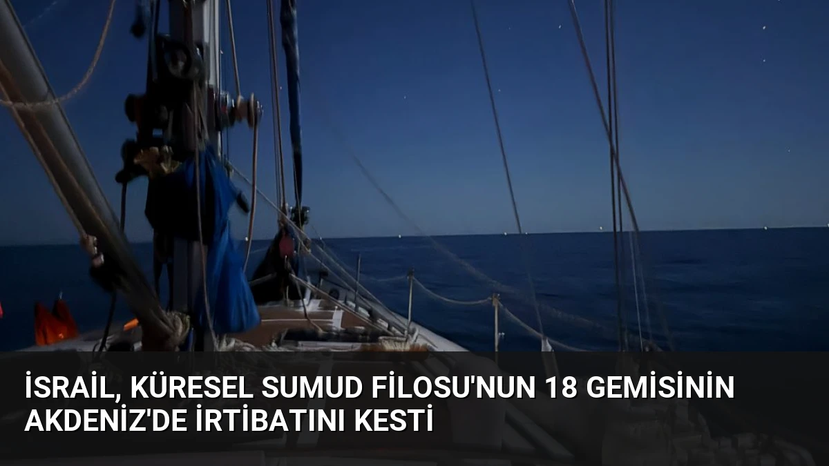 İsrail, Küresel Sumud Filosu’nun 18 Gemisinin Akdeniz’de İrtibatını Kesti