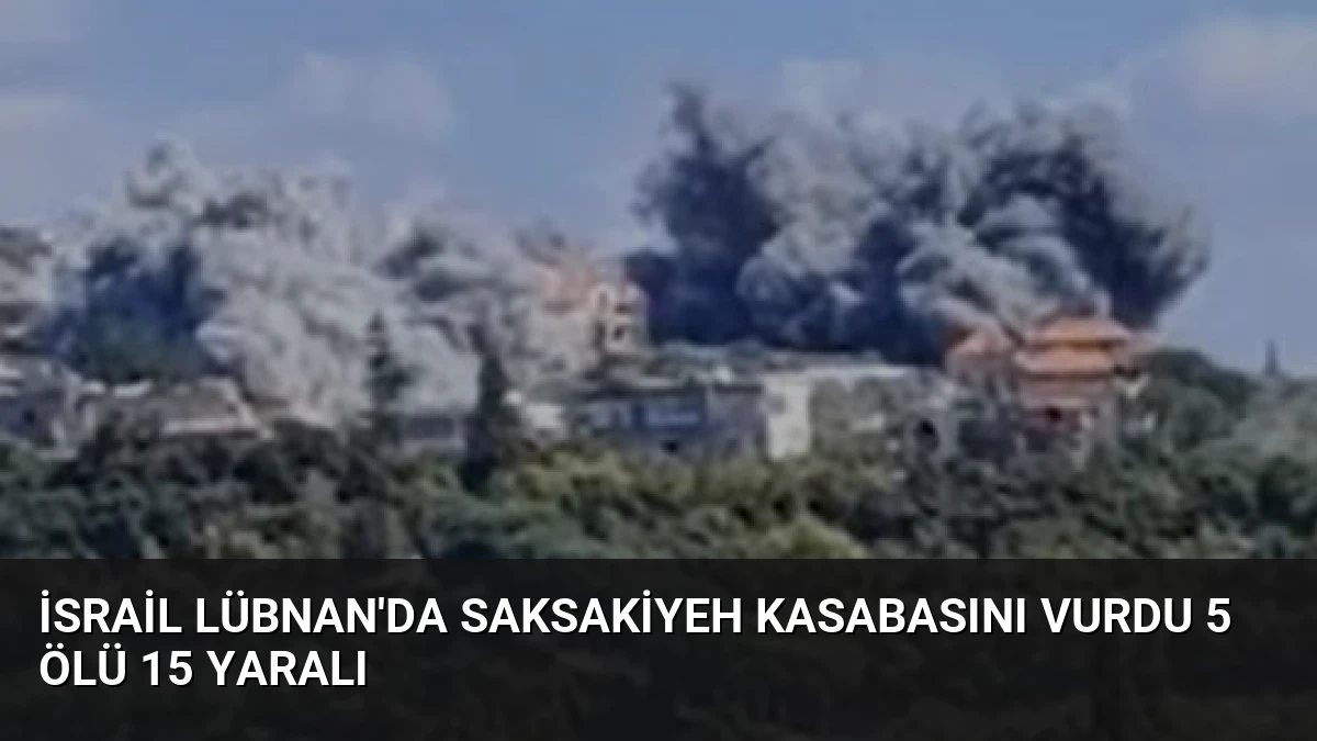 İsrail Lübnan’da Saksakiyeh Kasabasını Vurdu 5 Ölü 15 Yaralı