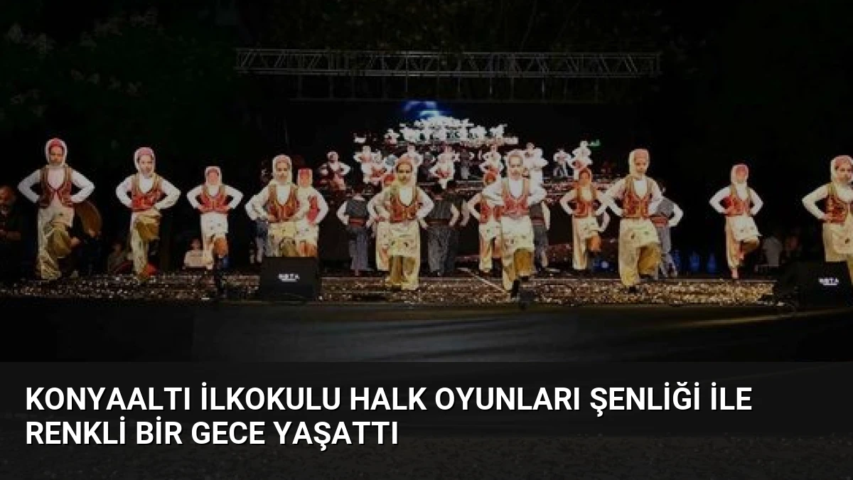 Konyaaltı İlkokulu Halk Oyunları Şenliği ile Renkli Bir Gece Yaşattı