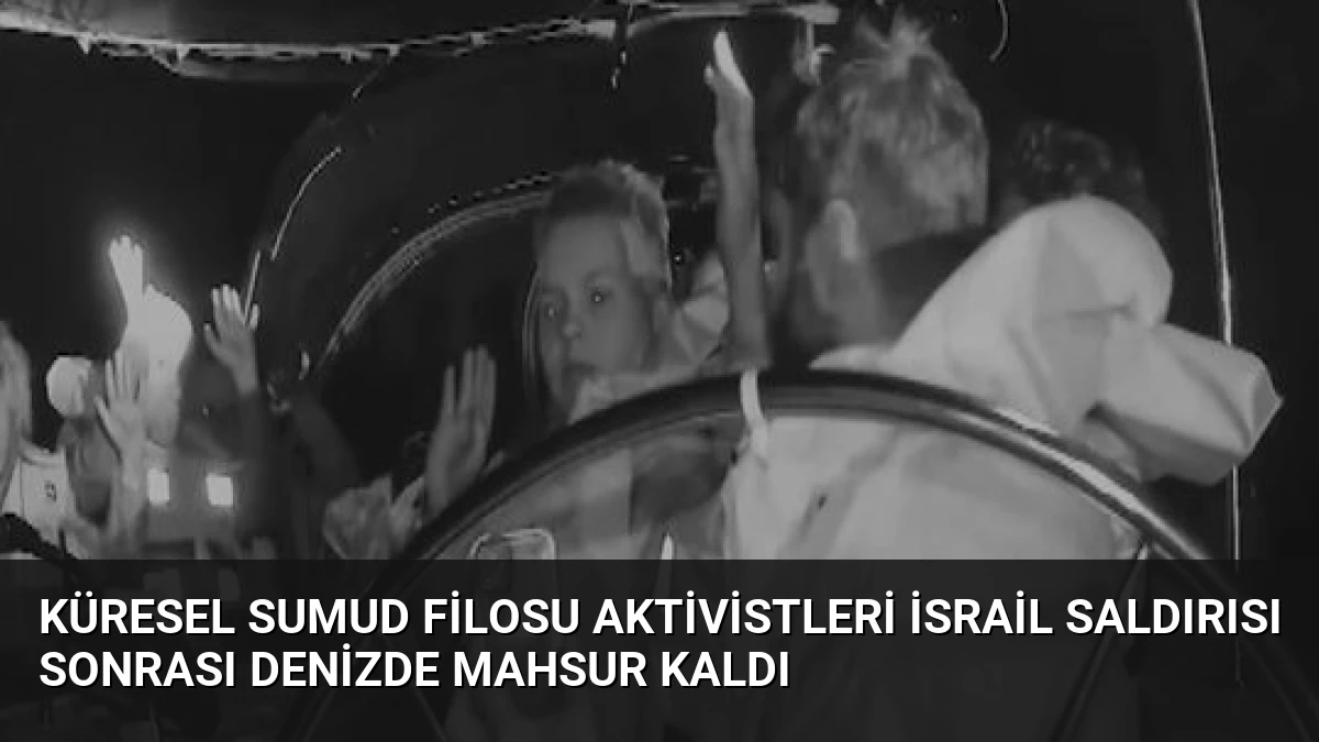Küresel Sumud Filosu Aktivistleri İsrail Saldırısı Sonrası Denizde Mahsur Kaldı