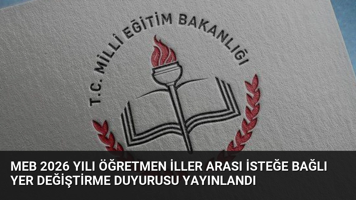 MEB 2026 Yılı Öğretmen İller Arası İsteğe Bağlı Yer Değiştirme Duyurusu Yayınlandı