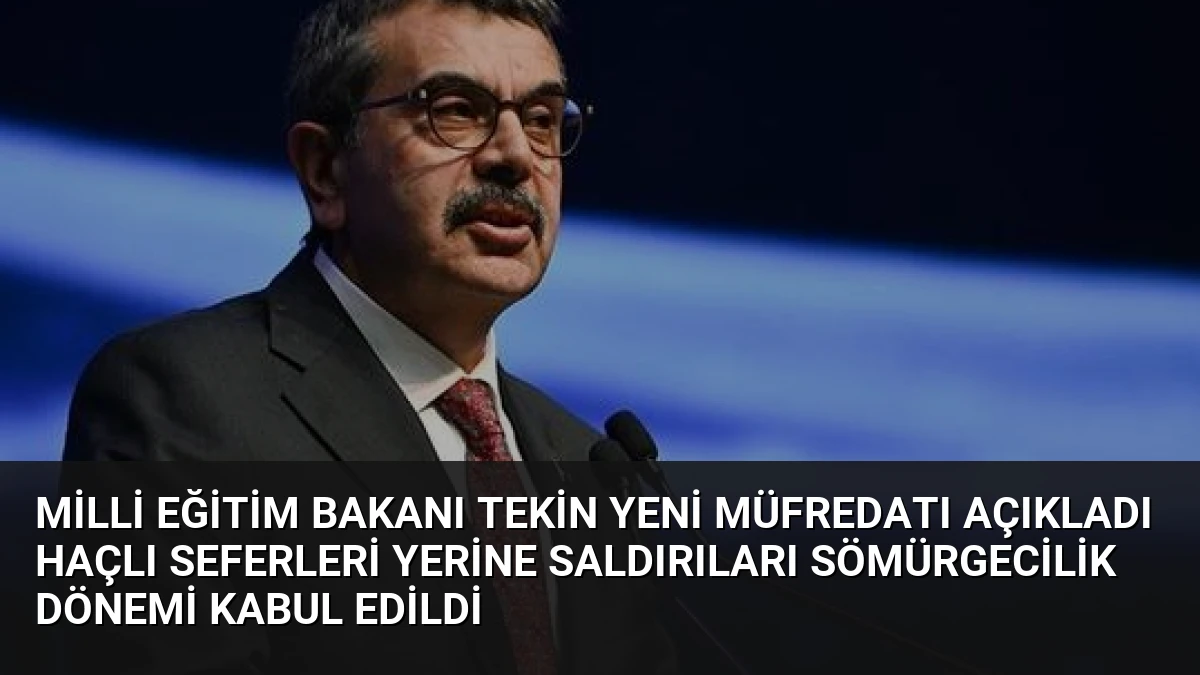 Milli Eğitim Bakanı Tekin Yeni Müfredatı Açıkladı Haçlı Seferleri Yerine Saldırıları Sömürgecilik Dönemi Kabul Edildi