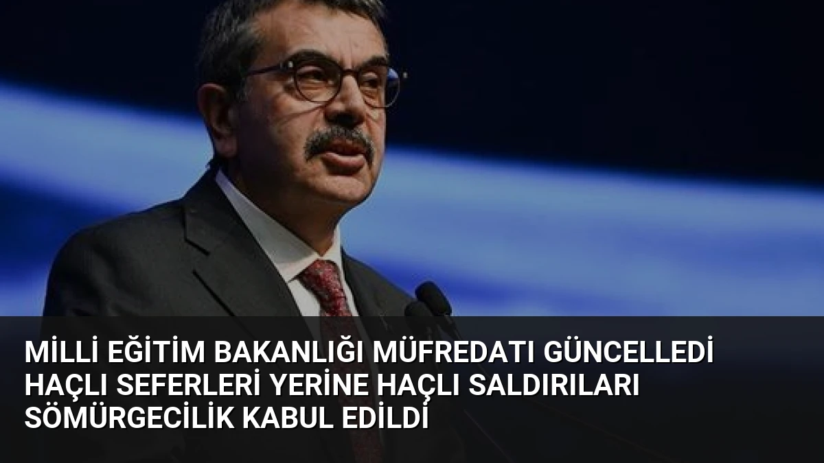 Milli Eğitim Bakanlığı Müfredatı Güncelledi Haçlı Seferleri Yerine Haçlı Saldırıları Sömürgecilik Kabul Edildi