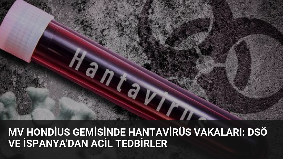 MV Hondius Gemisinde Hantavirüs Vakaları: DSÖ ve İspanya’dan Acil Tedbirler