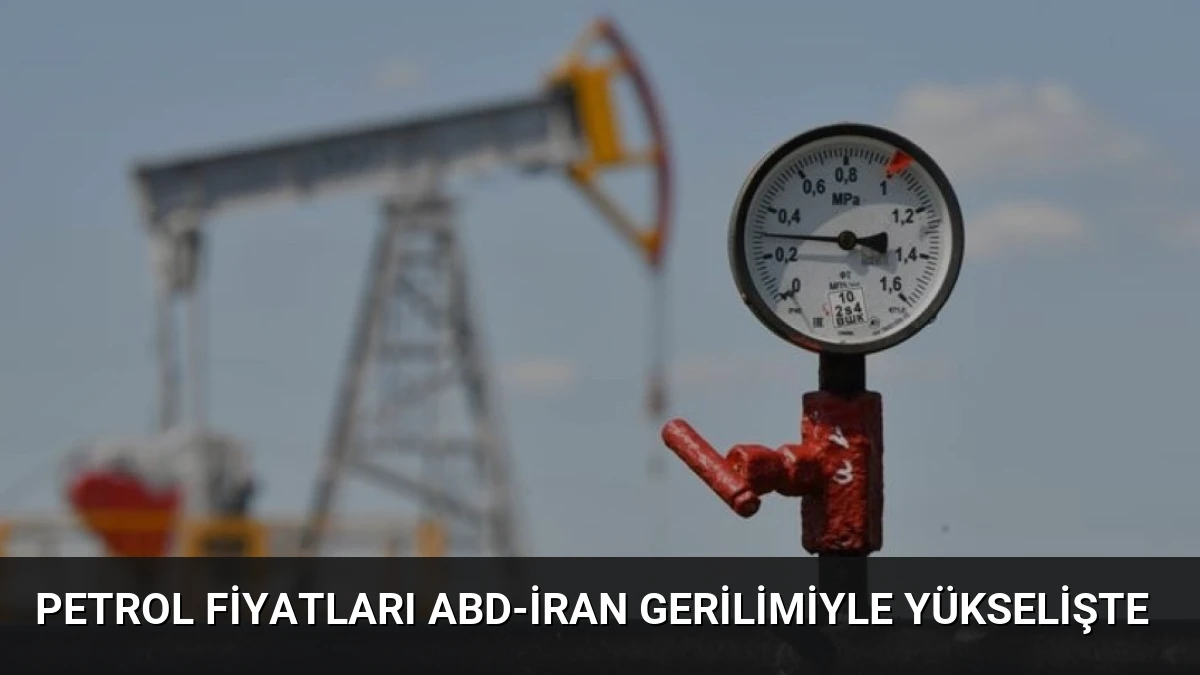 Petrol Fiyatları ABD-İran Gerilimiyle Yükselişte